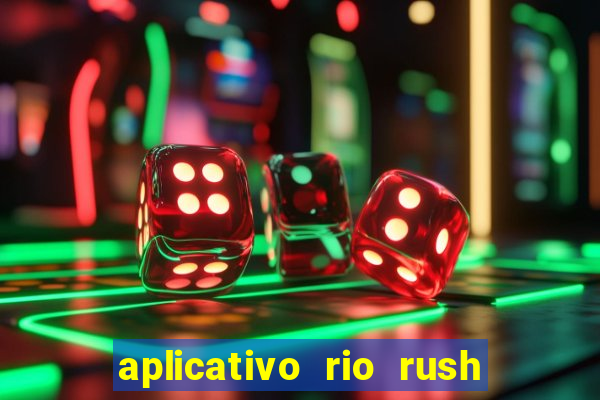 aplicativo rio rush paga mesmo